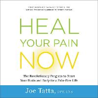 Heal Your Pain Now: The Revolutionary Program to Reset Your Brain and Body for a Pain-Free Life