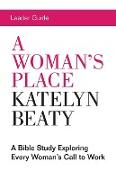 A Woman's Place Leader Guide: A Bible Study Exploring Every Womans Call to Work