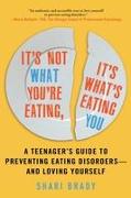 It's Not What You're Eating, It's What's Eating You: A Teenager's Guide to Preventing Eating Disorders--And Loving Yourself