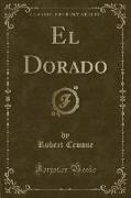 El Dorado (Classic Reprint)