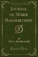 Journal of Marie Bashkirtseff (Classic Reprint)