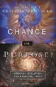 Chance or Purpose?: Creation, Evolution, and a Rational Faith