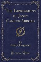 The Impressions of Janey Canuck Abroad (Classic Reprint)