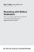 Preaching with Biblical Motivation: How to Incorporate the Motivation Found in the Inspired Preaching of the Apostles Into Your Sermons