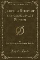 Judith a Story of the Candle-Lit Fifties (Classic Reprint)