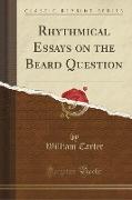 Rhythmical Essays on the Beard Question (Classic Reprint)
