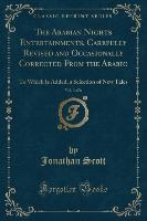 The Arabian Nights Entertainments, Carefully Revised and Occasionally Corrected From the Arabic, Vol. 3 of 6