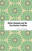 Walter Benjamin and the Post-Kantian Tradition