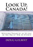 Look Up, Canada!: Walking Tours of 20 Cities in the Great White North