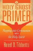 Holy Ghost Primer: Stepping into Communion with the Holy Spirit