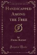 Handicapped Among the Free (Classic Reprint)