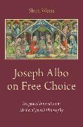 Joseph Albo on Free Choice: Exegetical Innovation in Medieval Jewish Philosophy