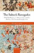 The Sultan's Renegades: Christian-European Converts to Islam and the Making of the Ottoman Elite, 1575-1610