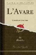 L'Avare: Comédie En Cinq Actes (Classic Reprint)
