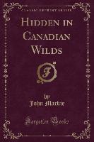 Hidden in Canadian Wilds (Classic Reprint)