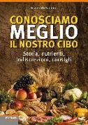 Conosciamo meglio il nostro cibo. Storia, nutrienti, indiscrezioni, consigli