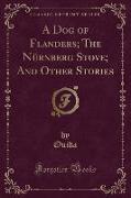 A Dog of Flanders, The Nürnberg Stove, And Other Stories (Classic Reprint)