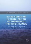 Traumatic Memory and the Ethical, Political and Transhistorical Functions of Literature