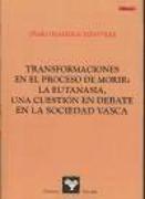 Transformaciones en el proceso de morir : la eutanasia, una cuestión en debate en la sociedad vasca