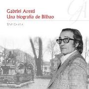 Gabriel Aresti : Una biografía de Bilbao
