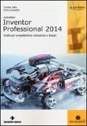 Autodesk Inventor professional 2014. Guida per progettazione meccanica e design