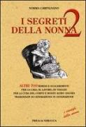 I segreti della nonna 2. Altri 700 rimedi e suggerimenti per la casa, al lavoro, in viaggio per la cura del corpo e molto altro ancora tramandati di generazione