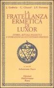 La fratellanza ermetica di Luxor. Storia, rituali iniziatici e istruzioni di occultismo pratico