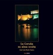 La Coruña : su alma oculta