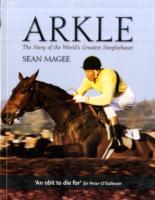 Arkle: The Story of the World's Greatest Steeplechaser