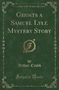 Ghosts a Samuel Lyle Mystery Story (Classic Reprint)