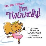 I'm Twirrely!