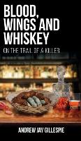 Blood, Wings and Whiskey: On the Trail of a Killer