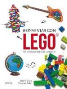 Reinventar con Lego : 60 proyectos originales y creativos