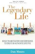 The Legendary Life: Build the Motivation and Confidence to Create an Authentic Lifestyle