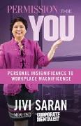 Permission to Be YOU: Personal Insignificance to Workplace Magnificence