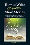 How to Write Winning Short Stories: A practical guide to writing stories that win contests and get selected for publication