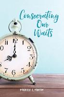 Consecrating Our Waits