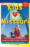 Kids Love Missouri, 2nd Edition: Your Family Travel Guide to Exploring Kid-Friendly Missouri. 500 Fun Stops & Unique Spots