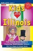 Kids Love Illinois, 3rd Edition: Your Family Travel Guide to Exploring Kid-Friendly Illinois. 500 Fun Stops & Unique Spots