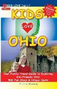 Kids Love Ohio, 7th Edition: Your Family Travel Guide to Exploring Kid-Friendly Ohio. 500 Fun Stops & Unique Spots