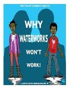 Why Waterworks Won't Work