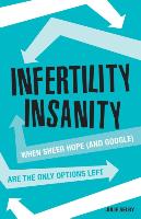 Infertility Insanity