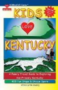 KIDS LOVE KENTUCKY, 4th Edition: Your Family Travel Guide to Exploring Kid-Friendly Kentucky. 400 Fun Stops & Unique Spots