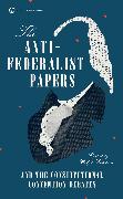 The Anti-Federalist Papers and the Constitutional Convention Debates