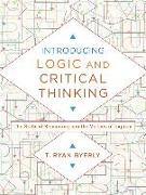 Introducing Logic and Critical Thinking - The Skills of Reasoning and the Virtues of Inquiry