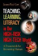 Teaching, Learning, Literacy in Our High-Risk High-Tech World