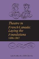 Theatre in French Canada: Laying the Foundations 1606-1867