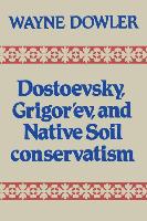 Dostoevsky, Grigor'ev, and Native Soil Conservatism