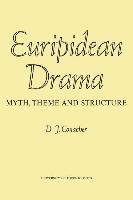 Euripidean Drama: Myth, Theme and Structure