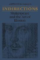 Indirections: Shakespeare and the Art of Illusion